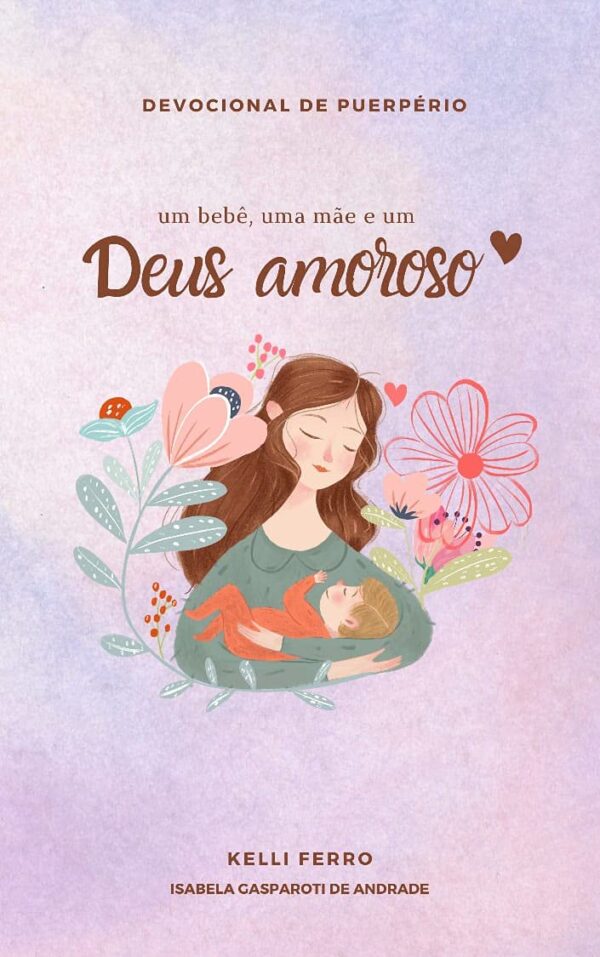 UMA MÃE, UM BEBÊ E UM DEUS AMOROSO: DEVOCIONAL DE PUERPÉRIO
