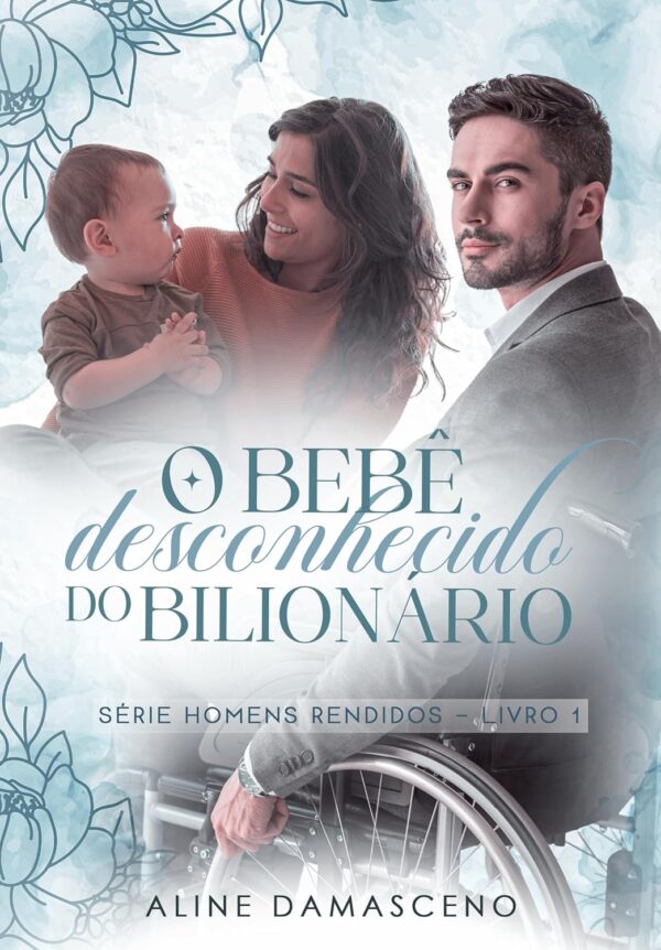 O bebê desconhecido do bilionário (Homens rendidos Livro 1)
